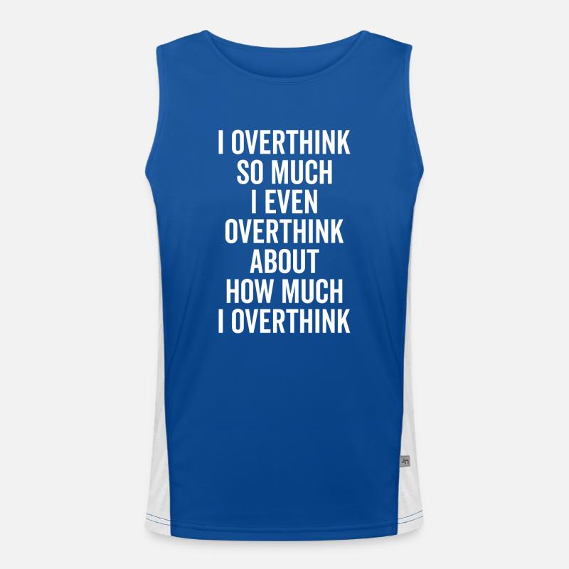 I Overthink So Much... Funny Sarcastic Saying Débardeur respirant contrasté Homme 