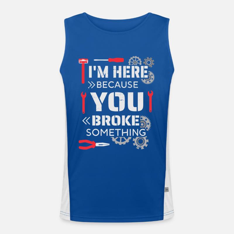 I'm here because you broke something Men's Functional Contrast Tank Top 
