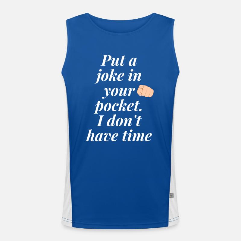 Put a joke in your pocket, I don't have time Men's Functional Contrast Tank Top 