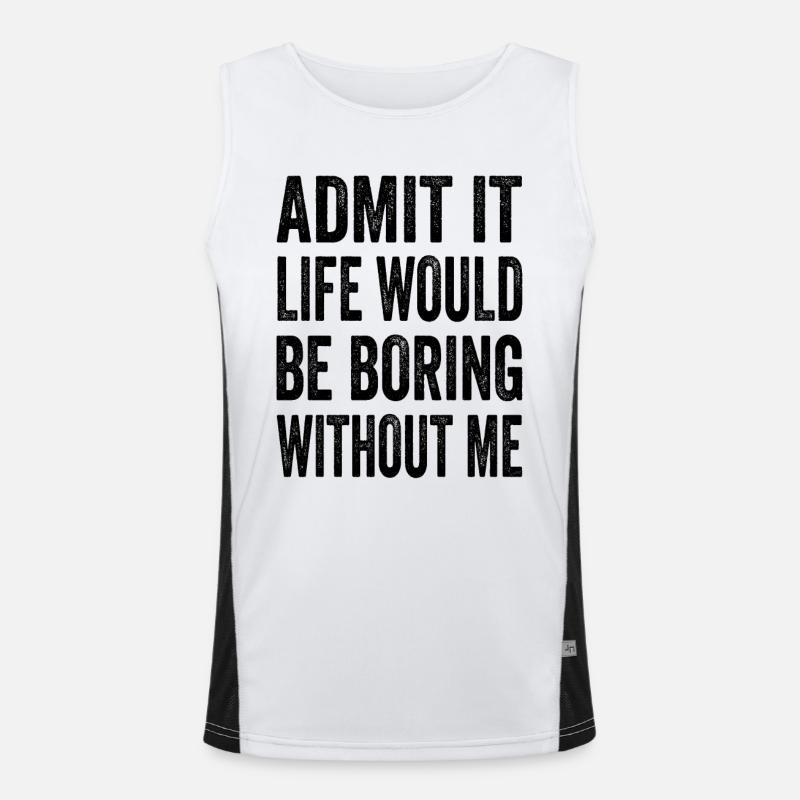 Admit It Life Would Be Boring Without Me Text Quot Men's Functional Contrast Tank Top 