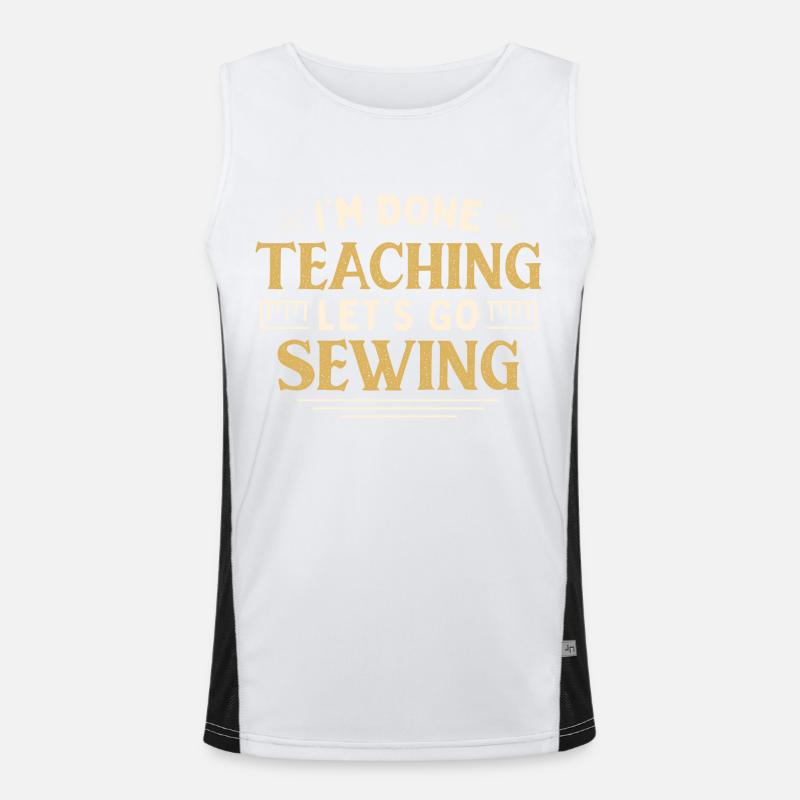 I'm Done Teaching Let's Go Sewing Funny Teacher Funktionelles Kontrast-Tank Top für Männer 