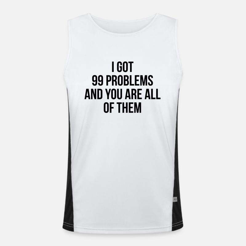 I got 99 problems - you are all Men's Functional Contrast Tank Top 