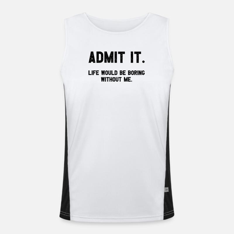 Admit it Life Would Be Boring Without Me Witziger Funktionelles Kontrast-Tank Top für Männer 