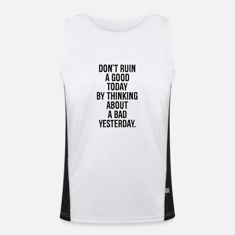 don't ruin a good today by thinking about a bad Funktionelles Kontrast-Tank Top für Männer 