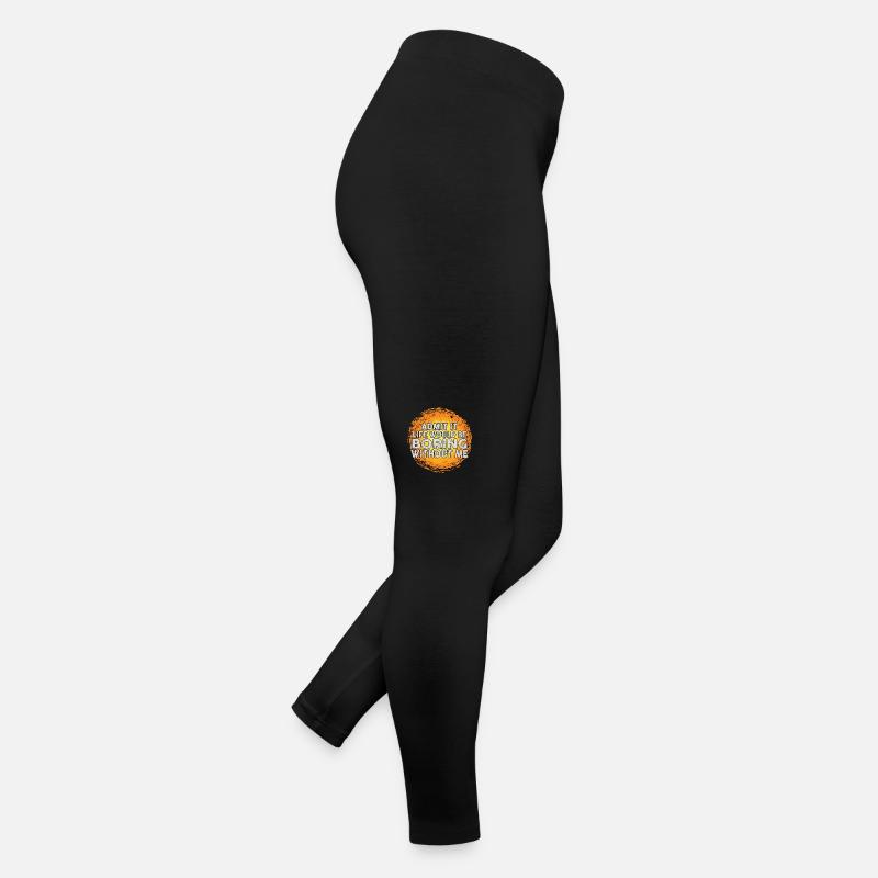 Gib Es Zu Das Leben Wäre Langweilig Ohne Mich Frauen Jersey Leggings