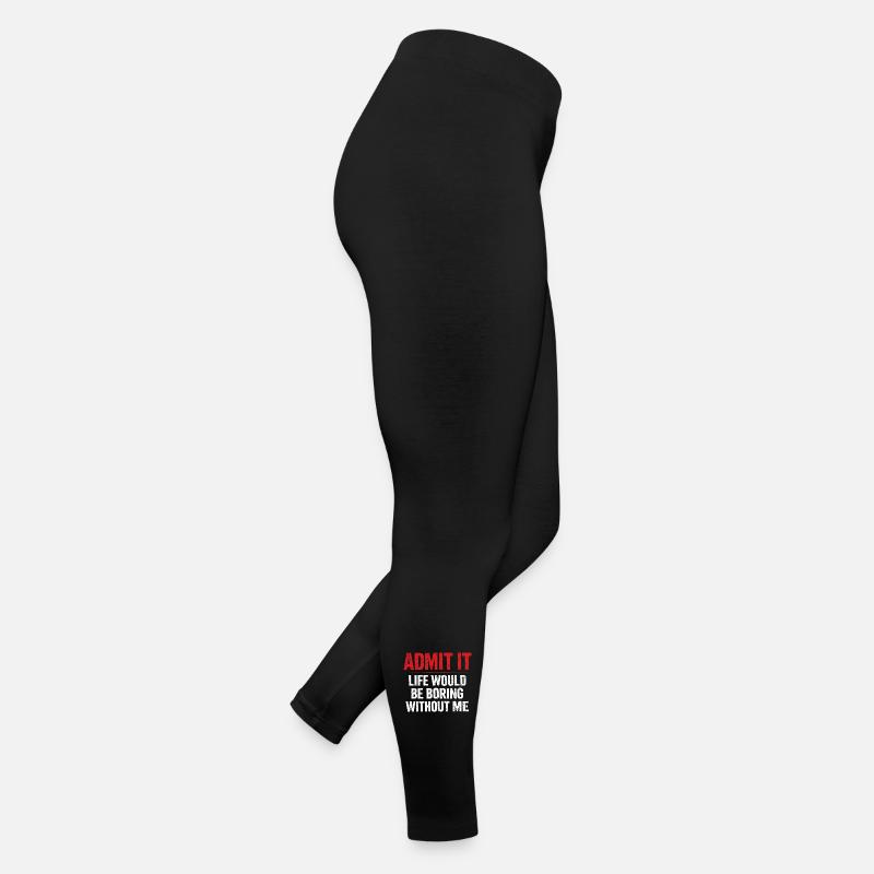 Gib es zu, das Leben langweilig ohne mich – Humor Frauen Jersey Leggings
