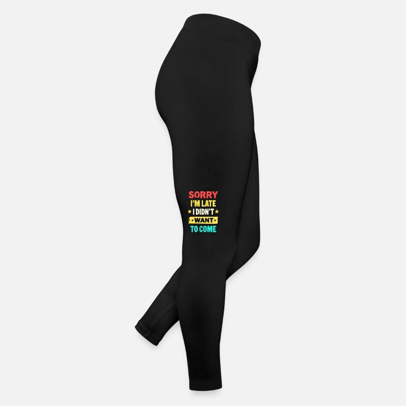 Sorry I'm late, I didn't want to come - Funny Women’s Jersey Leggings
