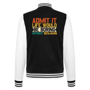 Gib es zu, das Leben ohne Benjamin wäre langweilig - College-Sweatjacke - Schwarz/Weiß - Hinten - Marisol (170cm)