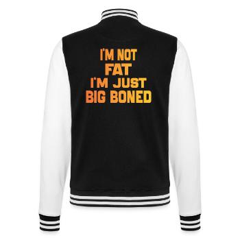 I'm Not Fat I'm Just Big Boned Funny Saying quote - College Sweat Jacket - black/white - Back - Marisol (170cm)