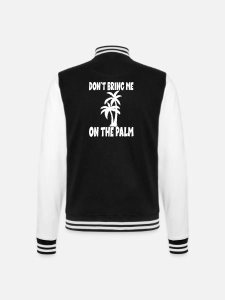 Denglisch Spruch Don't Bring Me On The Palm - College-Sweatjacke - Schwarz/Weiß