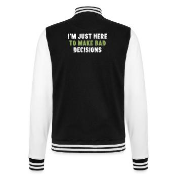 I'm Just Here To Make Bad Decisions Sarcasm - College Sweat Jacket - black/white - Back - Marisol (170cm)