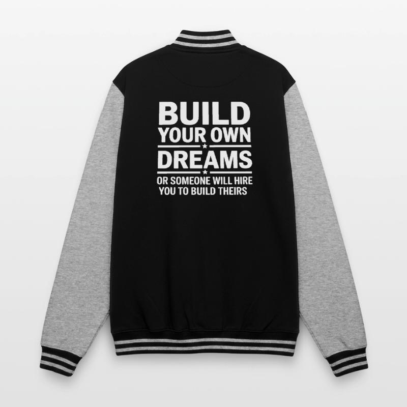 Bauen Sie Ihre eigenen Träume oder jemand wird Sie einstellen College-Sweatjacke