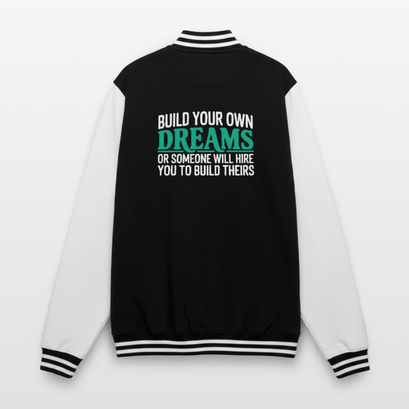 Bauen Sie Ihre eigenen Träume oder jemand wird Sie einstellen College-Sweatjacke