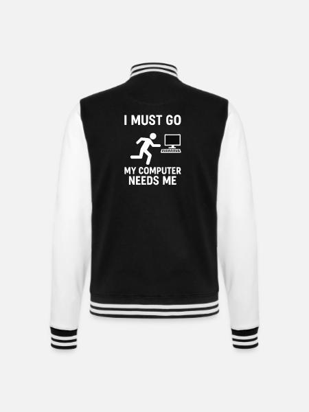 I Must Go – My Computer Needs Me Gaming Design - College-Sweatjacke - Schwarz/Weiß