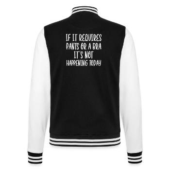If It Requires Pants Or A Bra It's Not Happening - College Sweat Jacket - black/white - Back - Marisol (170cm)