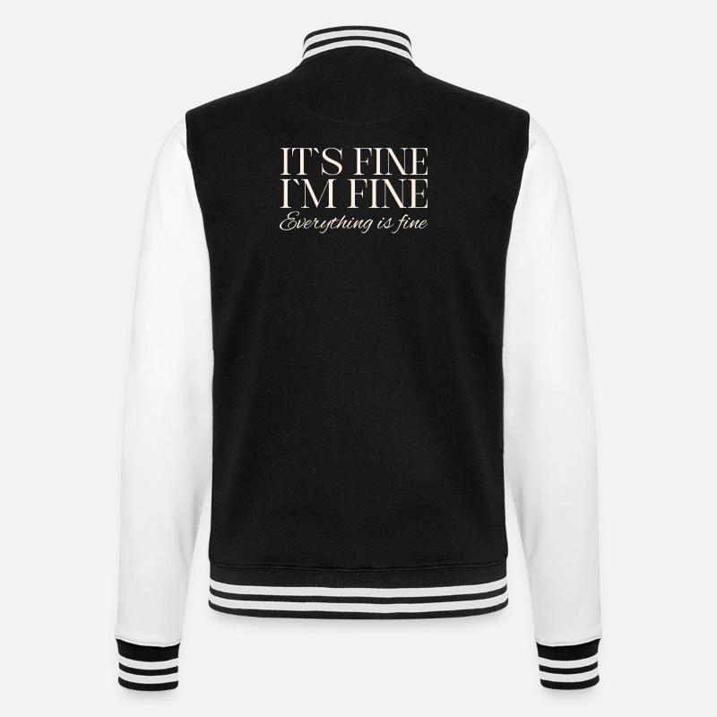 Its Fine Im Fine Everything Is Fine - College Sweat Jacket - black/white