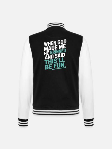 Als Gott mich gemacht hat, hat er gegrinst! - College-Sweatjacke - Schwarz/Weiß