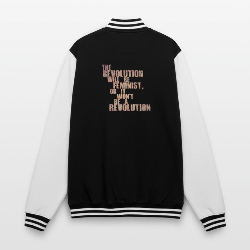 Die Revolution wird feministisch sein, oder wird sie es nicht sein College-Sweatjacke