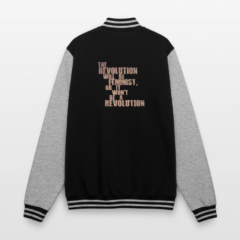 Die Revolution wird feministisch sein, oder wird sie es nicht sein College-Sweatjacke