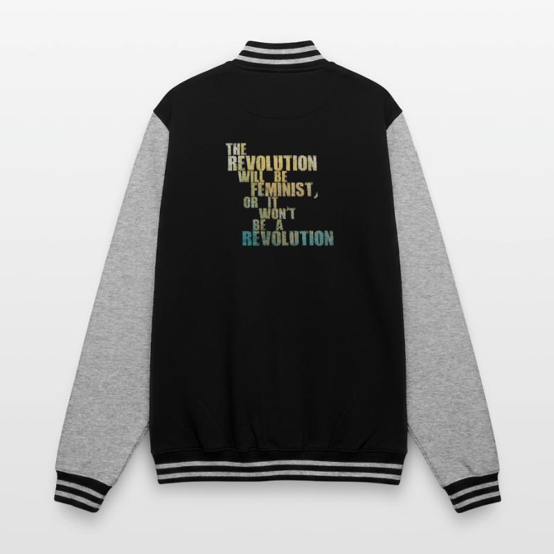 Die Revolution wird feministisch sein, oder wird sie es nicht sein College-Sweatjacke