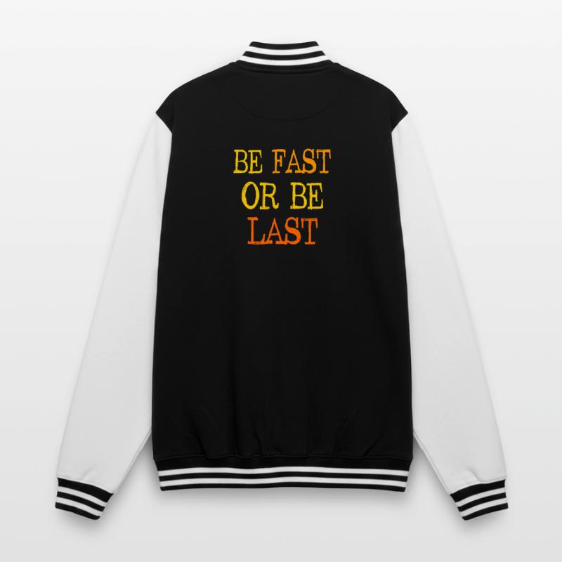 Be fast or be last - Sei schnell oder sei Letzter College-Sweatjacke