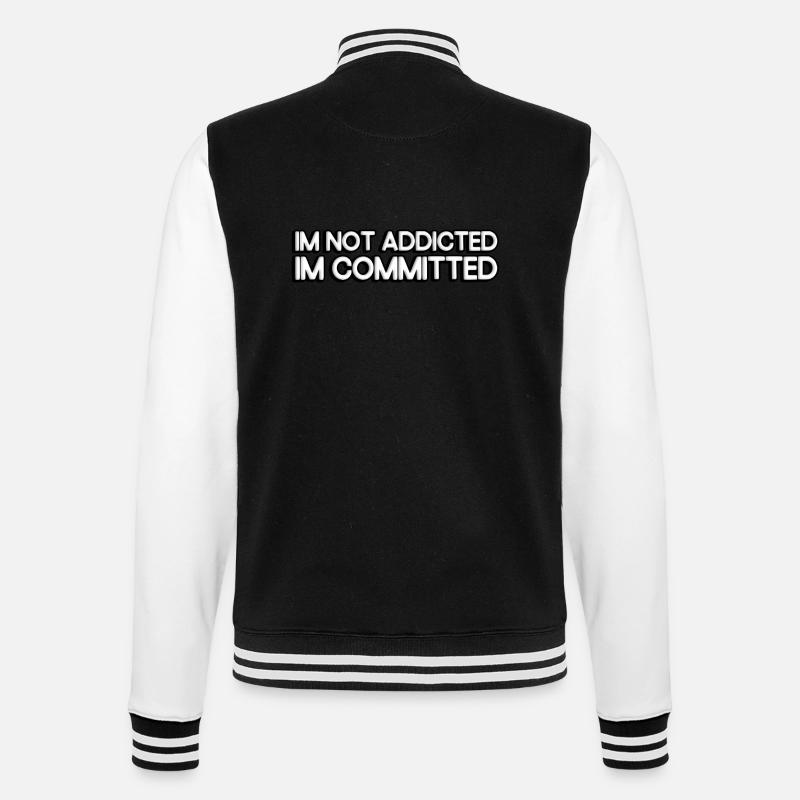 I'm not addicted, I'm committed. - College Sweat Jacket - black/white
