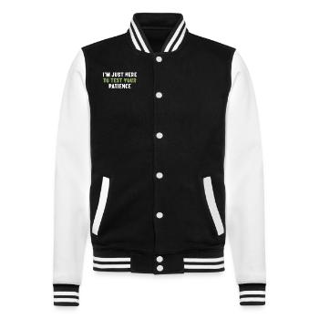 I'm Just Here To Test Your Patience Sarcasm - College Sweat Jacket - black/white - Front - Nik (191cm) & Marisol (170cm)