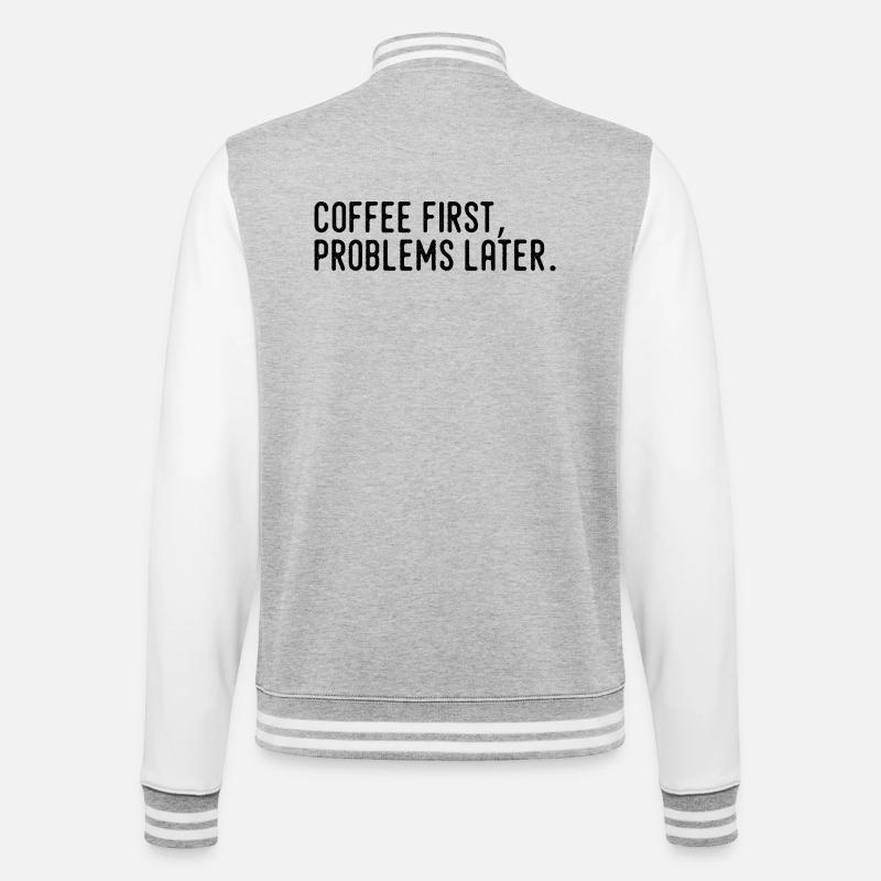 Coffee First Problems Later - College Sweat Jacket - heather grey/white