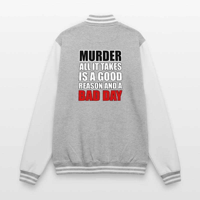 Murder – A Good Reason and a Bad Day College Sweat Jacket