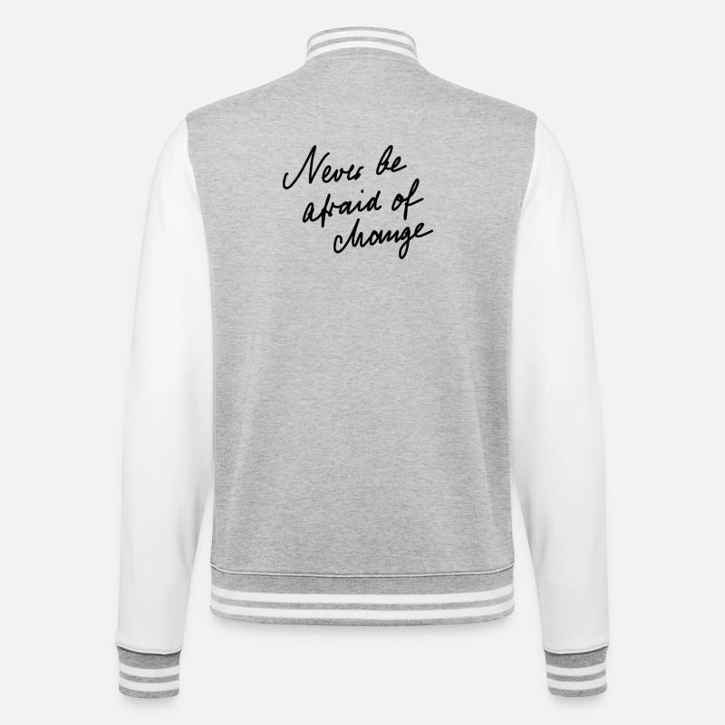 Never be afraid of change. - College Sweat Jacket - heather grey/white