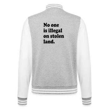 No One Is Illegal On Stolen Land - Illegality - College Sweat Jacket - heather grey/white - Back - Marisol (170cm)