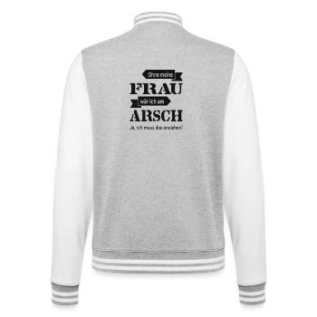 Ohne meine Frau wär ich am Arsch lustig - College-Sweatjacke - Grau meliert/Weiß - Hinten - Marisol (170cm)