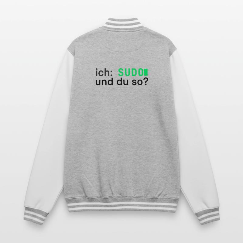 ich: SUDO und du so? Linux Programmierer - dunkel College-Sweatjacke