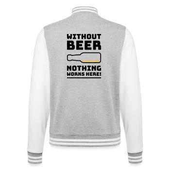 Ohne Bier funktioniert hier nichts! (Trinkt POS 2C) - College-Sweatjacke - Grau meliert/Weiß - Hinten - Marisol (170cm)