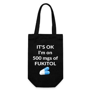 It's ok I'm on 500 mgs of FUKITOL - Gift Bag for Bottles - black - Front