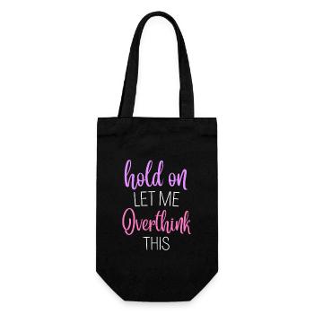 Hold on Let Me Overthink This Shirt, Funny Shirts - Geschenkbeutel für Flaschen - Schwarz - Vorne