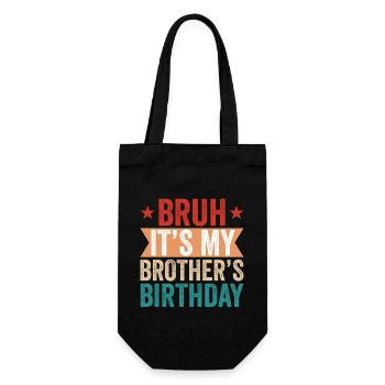 Bruh It’s My Brother’s Birthday – Funny Bday Gift - Gift Bag for Bottles - black - Front