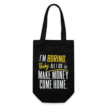 I'm Boring Baby All I Do Is Make Money Come Home - Geschenkbeutel für Flaschen - Schwarz - Vorne