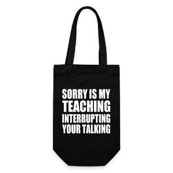 sorry is my teaching interrupting your talking - Gift Bag for Bottles - black - Front