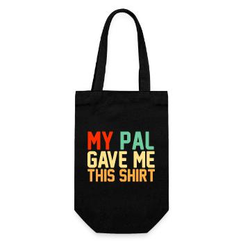 My Pal Gave Me This Shirt Funny Retro Slogan - Gift Bag for Bottles - black - Front