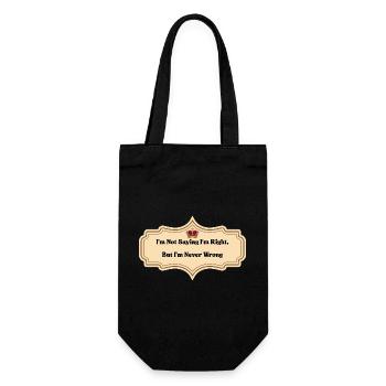 I'm Not Saying I'm Right But I'm Never Wrong | Fun - Gift Bag for Bottles - black - Front