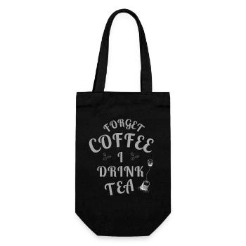 Forget Coffee I Drink Tea - Tea Lovers - Geschenkbeutel für Flaschen - Schwarz - Vorne