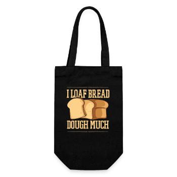 I Loaf Bread Dough Much Bread Dough Bread Maker - Gift Bag for Bottles - black - Front