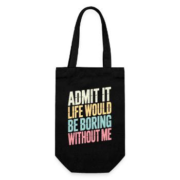 Admettez-le, la vie serait ennuyeuse sans moi - Sac à bouteille - noir - Devant