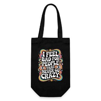 I Feel Bad For People That Never Go Crazy Verrückt - Geschenkbeutel für Flaschen - Schwarz - Vorne