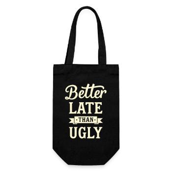 Better Late than Ugly Lustiger Spruch Zitat - Geschenkbeutel für Flaschen - Schwarz - Vorne