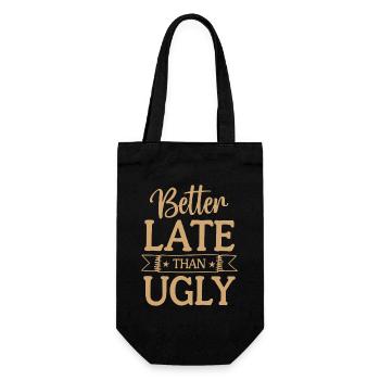 Better Late than Ugly Lustiger Spruch Zitat - Geschenkbeutel für Flaschen - Schwarz - Vorne