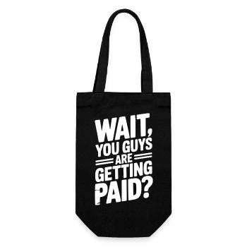 Wait You Guys Are Getting Paid? - Gift Bag for Bottles - black - Front