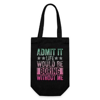 Admit it, life would be boring without me - Gift Bag for Bottles - black - Front
