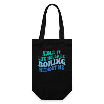 Admit it, life would be boring without me - Gift Bag for Bottles - black - Front